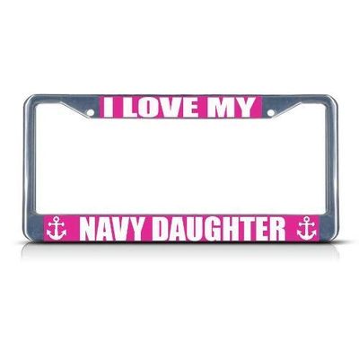 TMVAB I Love My Navy Daughter Style Aluminum Alloy Metal License Plate Frames Covers Holders with Screw Caps Cover 12 X 6 Inch