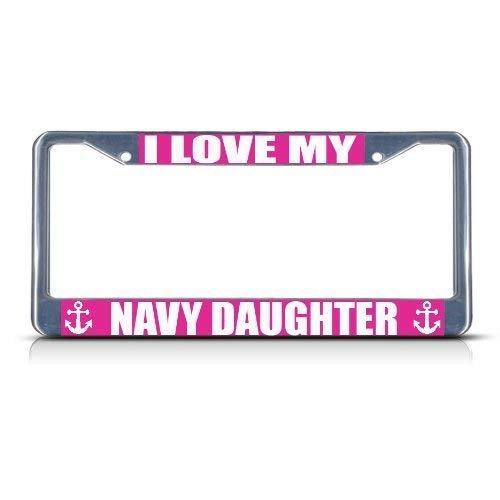 TMVAB I Love My Navy Daughter Style Aluminum Alloy Metal License Plate Frames Covers Holders with Screw Caps Cover 12 X 6 Inch