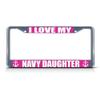 TMVAB I Love My Navy Daughter Style Aluminum Alloy Metal License Plate Frames Covers Holders with Screw Caps Cover 12 X 6 Inch view 1