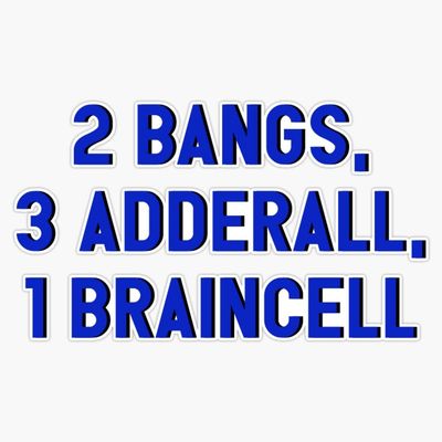 2 Bangs, 3 Adderall, 1 Braincell Sticker Decal Bumper Sticker 5"