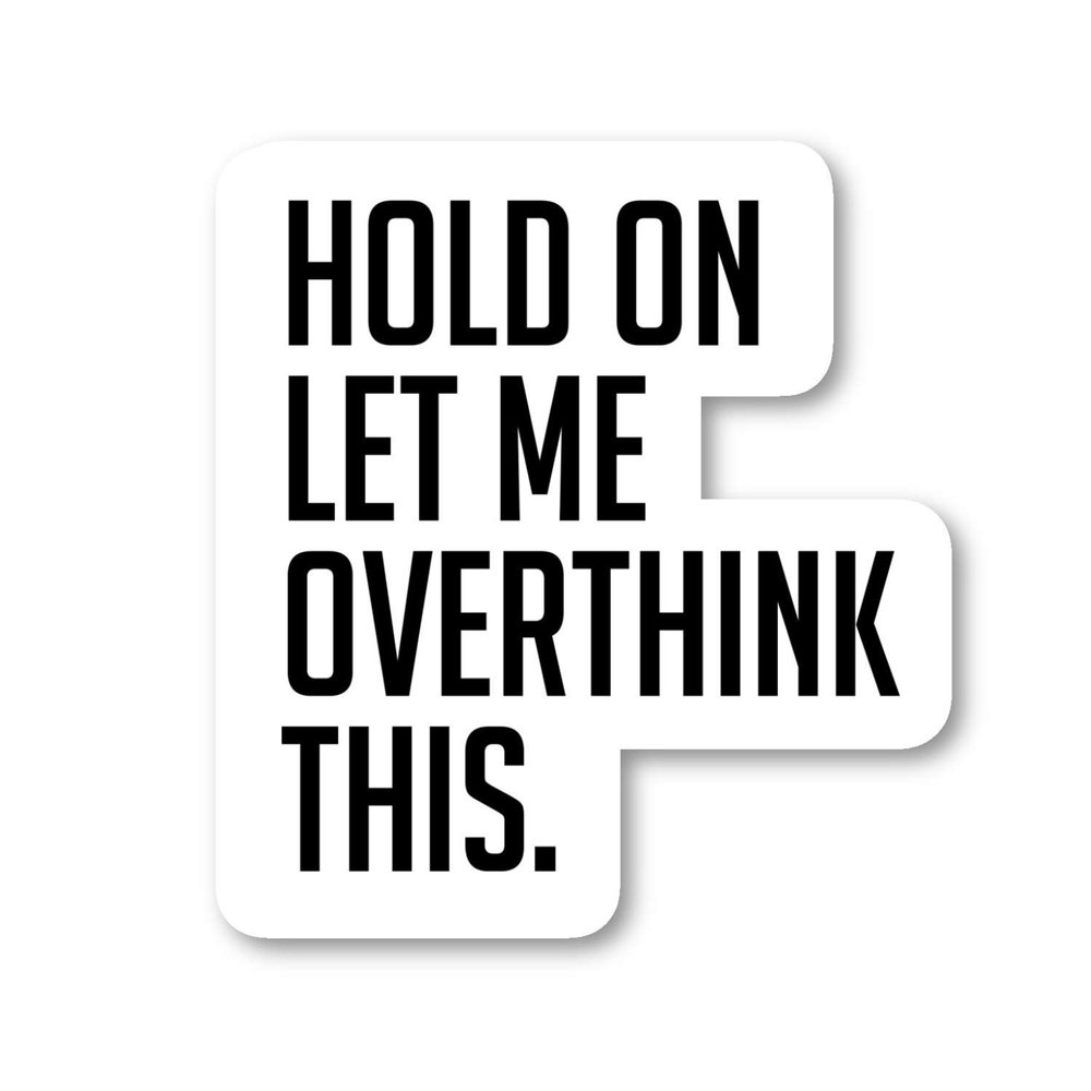 Sticker Hold On Let Me Over Think This Funny Quotes - Vinyl, Black, Rectangular, Outdoor, Waterproof