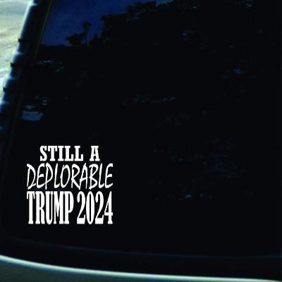 7" X 3.85" Still a Deplorable Trump 2024 Vinyl DIE Cut Decal for Your car, Truck, Window, or virtually Any Smooth Surface
