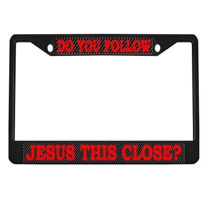 STHANCAT OF TAMPA Do You Follow Jesus This Close? Stainless Steel Auto License Plate Frame Car Tag Holder, Multiple Colors (Black/Carbon/Red)