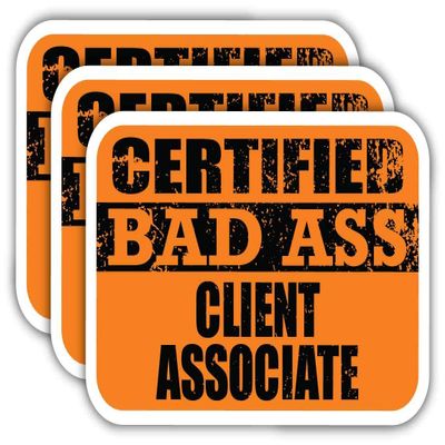 (x3) Certified Bad Ass Client Associate Stickers | Cool Funny Occupation Job Career Gift Idea | 3M Sticker Vinyl Decal for Laptops, Hard Hats, Windows, Cars