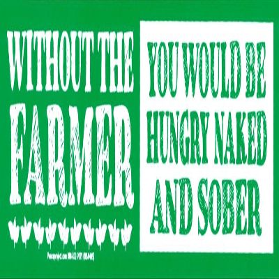 Without The Farmer You Would Be Hungry Naked and Sober - Agriculture Farming Small Magnetic Decal/Bumper Magnet 6.25-by-1.625 Inches