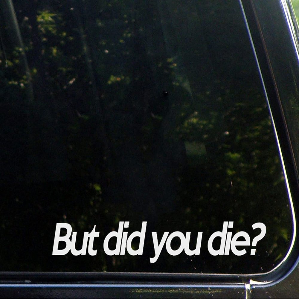 UUSticker 7" But did You die Sticker Funny Car Vinyl Bumper Sticker Window Decal White
