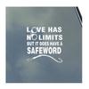 BDSM Love Has No Limits But It Does Have a Safeword Vinyl Sticker Decal S&M Kinky view 1