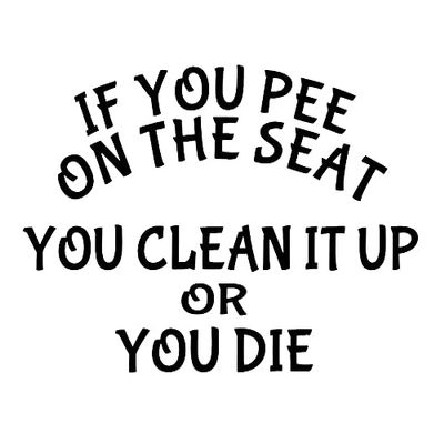 If You Pee On The Seat You Clean It Up Or Die Decal by Check Custom Design