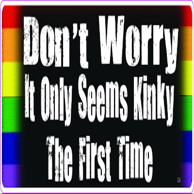 Gear Tatz - Don't Worry it Only Seems Kinky The First Time, Gay Pride - 5 Pack - 3 x 10 inch, Car Magnet - Professionally Made in USA