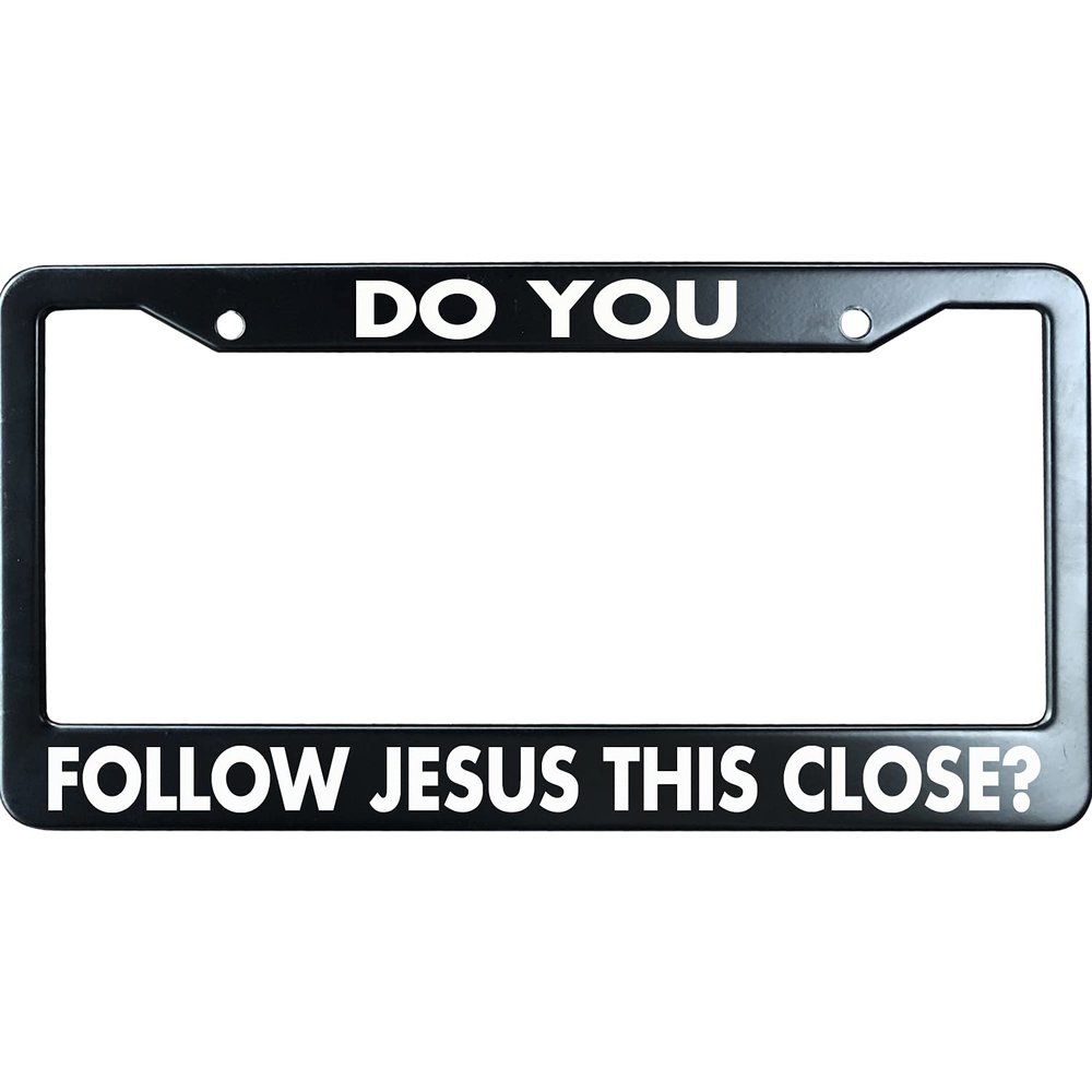 NoSimple Do You Follow Jesus This Close License Plate Frame 6x12 Inches Fits All US Standard Include 2 Screws