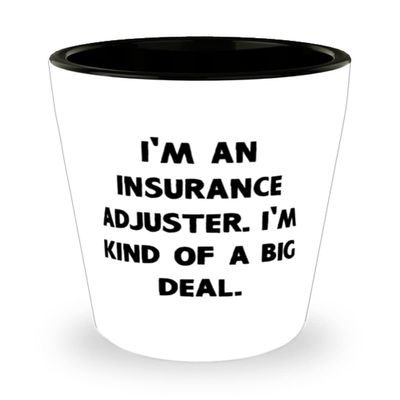 I'm an Insurance Adjuster. I'm kind of a big deal. Shot Glass, Insurance adjuster Ceramic Cup, Cute Gifts For Insurance adjuster