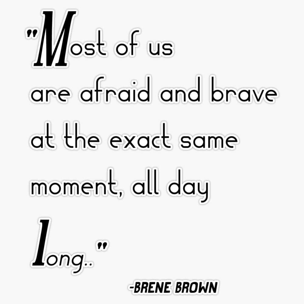 Brene Brown : "Most Of Us Are Afraid And Brave At The Exact Same Moment, All Day Long." Quote | Brene Brown Quotes Bumper Sticker Vinyl Decal 5"