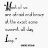 Brene Brown : "Most Of Us Are Afraid And Brave At The Exact Same Moment, All Day Long." Quote | Brene Brown Quotes Bumper Sticker Vinyl Decal 5" view 1