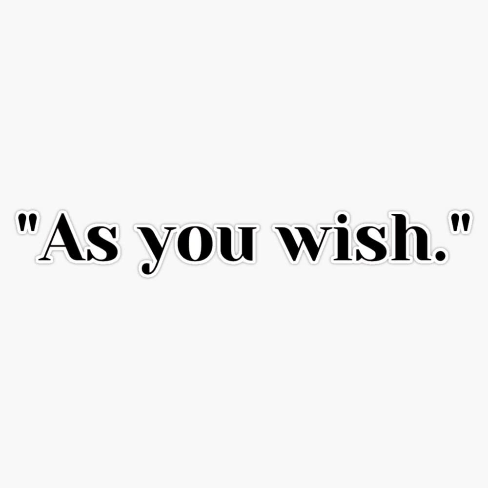 As You Wish. Bumper Sticker Vinyl Decal 5"