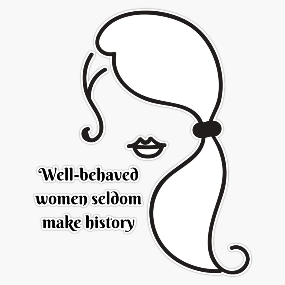 Well-Behaved Women Seldom Make History Bumper Sticker Vinyl Decal 5"