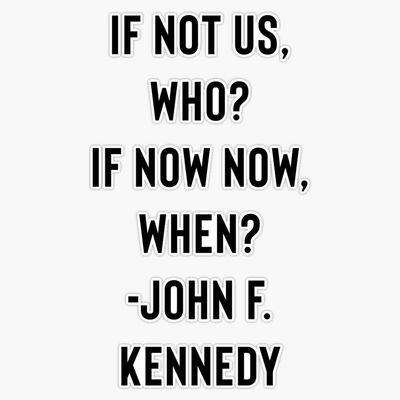 John F. Kennedy Quote - Jfk - If Not Us, Who? If Not Now, When? Bumper Sticker Vinyl Decal 5"