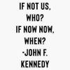 John F. Kennedy Quote - Jfk - If Not Us, Who? If Not Now, When? Bumper Sticker Vinyl Decal 5" view 1