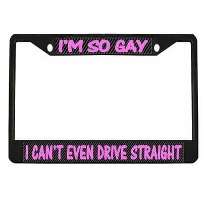 I'm So Gay I Can't Even Drive Straight License Plate Frame Car Accessories Car Tag Holder (Carbon) B5