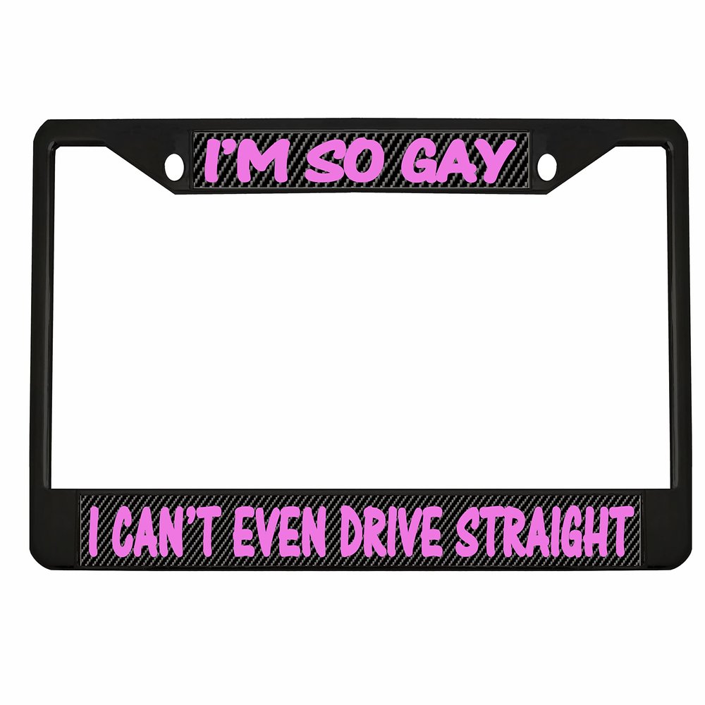 I'm So Gay I Can't Even Drive Straight License Plate Frame Car Accessories Car Tag Holder (Carbon) B5