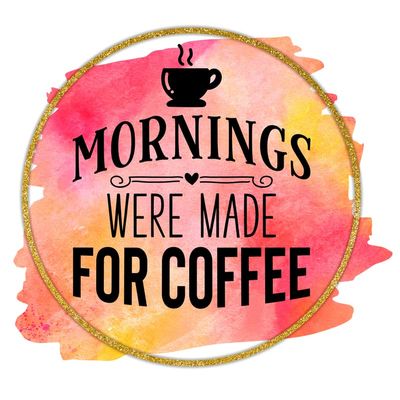 Mornings were Made for Coffee | Coffee Lovers |Great Gift Idea|Decal Sticker|2 Pack|5 Inch Stickers|S10427