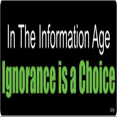 Gear Tatz -in The Information Age, Ignorance is a Choice - Political Bumper Sticker - 3 x 10 inches - Professionally Made in The USA - (Magnetic,X1)