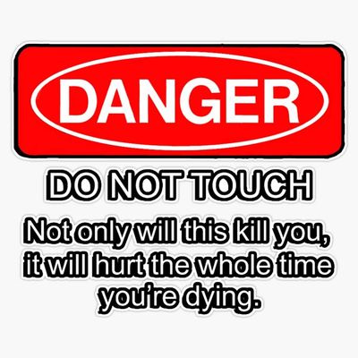 MAGNET Danger - do not touch. Not only will this kill you it will hurt the whole time you're dying Magnet Vinyl Magnetic Sticker 20 mil - Size 5"