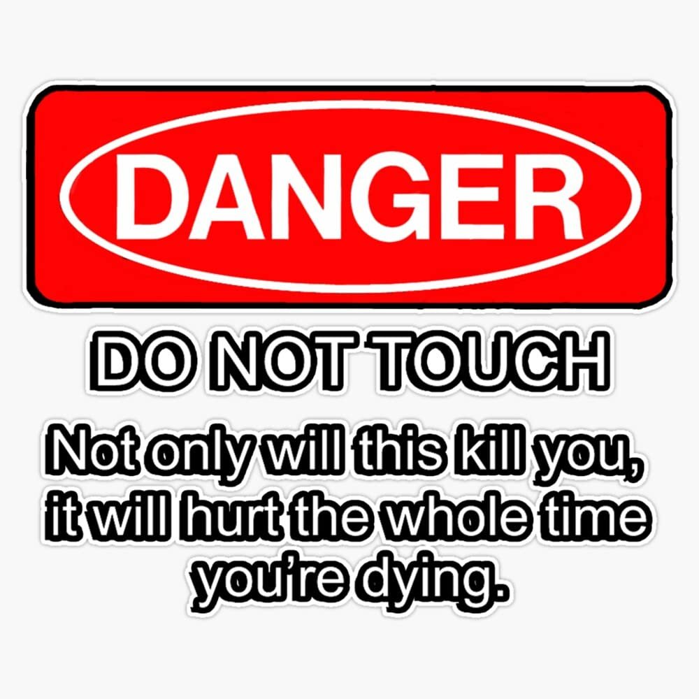MAGNET Danger - do not touch. Not only will this kill you it will hurt the whole time you're dying Magnet Vinyl Magnetic Sticker 20 mil - Size 5"