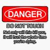 MAGNET Danger - do not touch. Not only will this kill you it will hurt the whole time you're dying Magnet Vinyl Magnetic Sticker 20 mil - Size 5" view 1