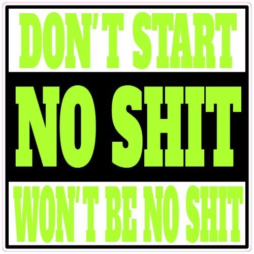U.S. Custom Stickers Don't Start No Shit Sticker 6 Inch