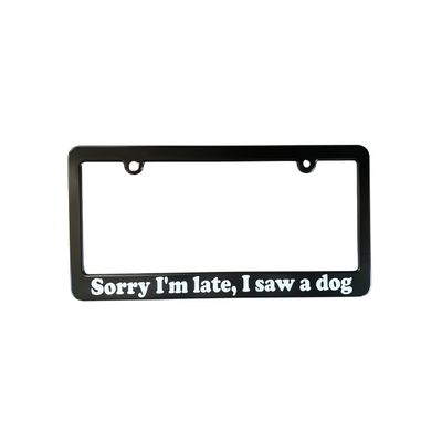 Sorry I'm Late I Saw A Dog Animal Fan Car License Plate Frame Holder Gift for Animal Vehicle Auto Accessory