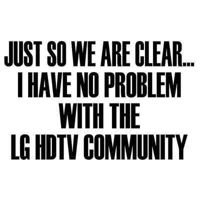 Just So We are Clear... I Have No Problem with The LG HDTV Community Decal by Check Custom Design - Multiple Colors and Sizes