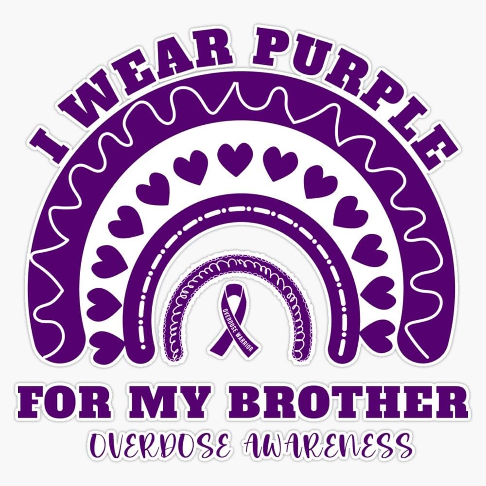 Overdose Awareness Day Stop Overdose I wear Purple for My Brother Overdose Awareness Sticker Vinyl Decal Car Laptop Wall Window Bumper Sticker 5"