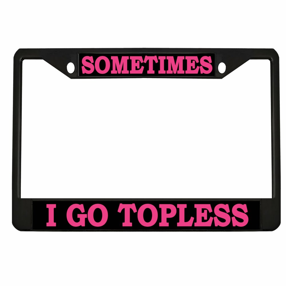 Metal License Plate Frame Sometimes I Go Topless Convertible Humor a Funny Metal Car Accessories
