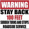 Warning Stay Back 100FT Sudden Turns and Stops Roadside Service 11" x 8" 3.2mil Sticker Decal view 1