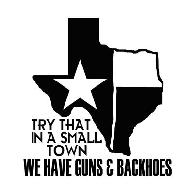 Try That in A Small Town We Have Guns and Backhoes | Vinyl Decal by Check Custom Design | Multiple Colors and Sizes