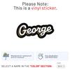 George Name Sticker - Waterproof Durable Vinyl Decal for Car Bumper, Laptop, Luggage, Water Bottle, Wall, Door and Window, Size - 3'' Longer Side view 2