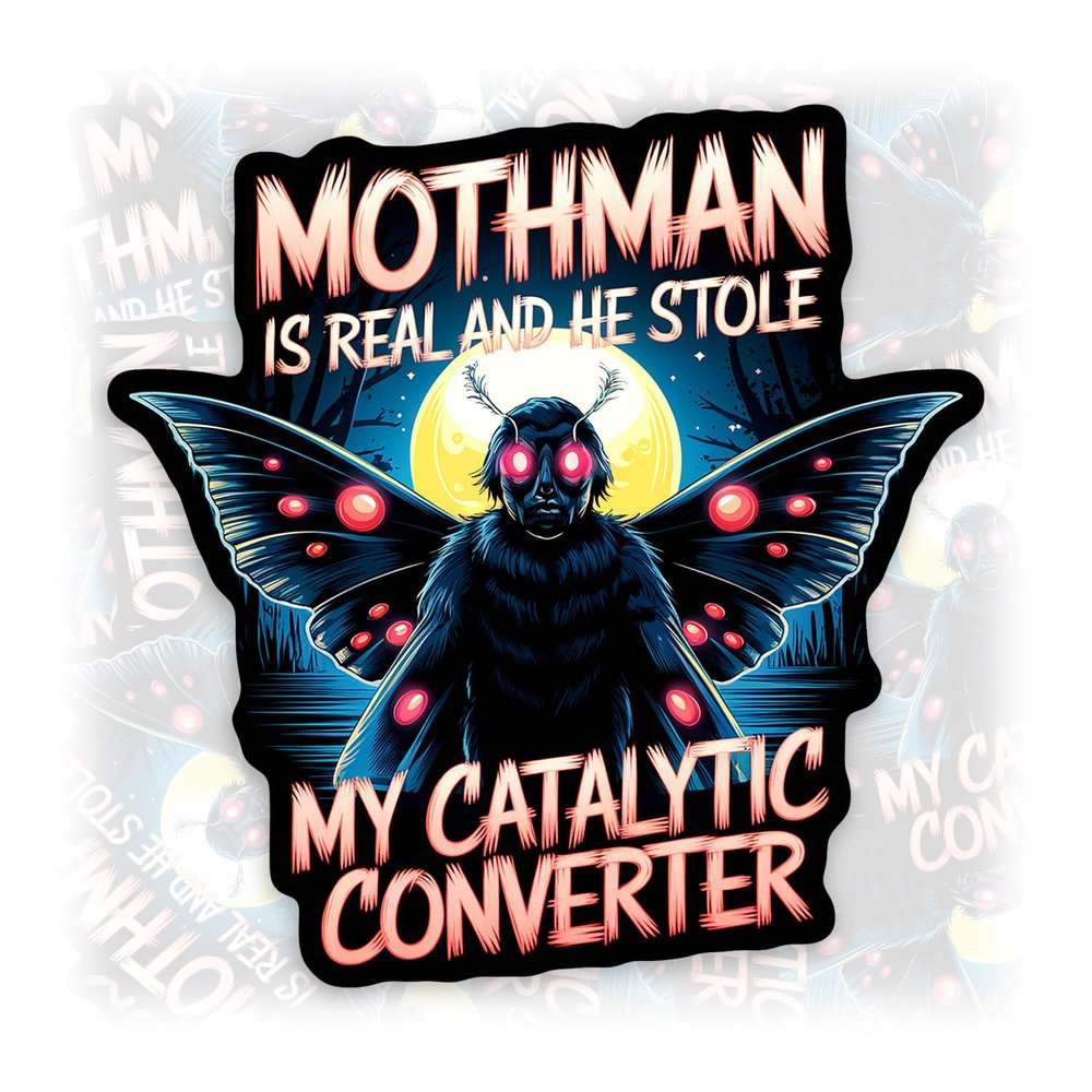 Mothman is Real and He Stole My Catalytic Converter Sticker or Magnet Decal Funny Mothman Humorous Waterproof Vinyl Sticker for Water Bottle Car Fridge Laptop