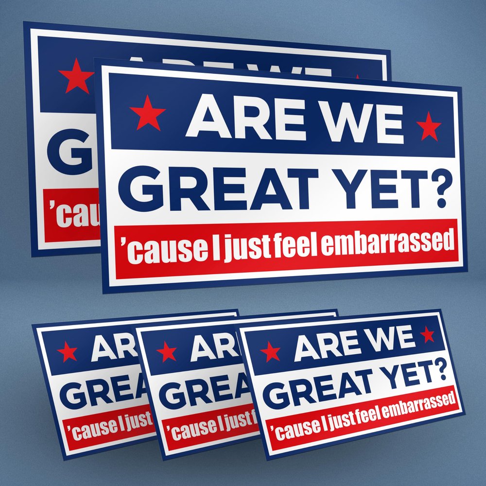 are We Great Yet Cause I Just Feel Embarrassed 5-Pack Large Thick Vinyl Bumper Stickers Funny Political Quote Decals Waterproof Liberal Satire for Car, Laptop, Window (Classic Style)
