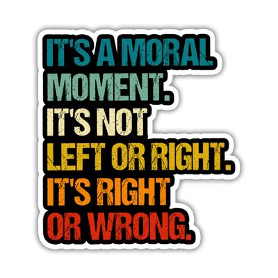 VOTANTA It's a Moral Moment I't not Left or Right It's Right or Wrong Sticker, Political Protest Resist Stickers, 8647 Not My President Gifts Decoration for Laptops, Phones, Water Bottles, Car, Window