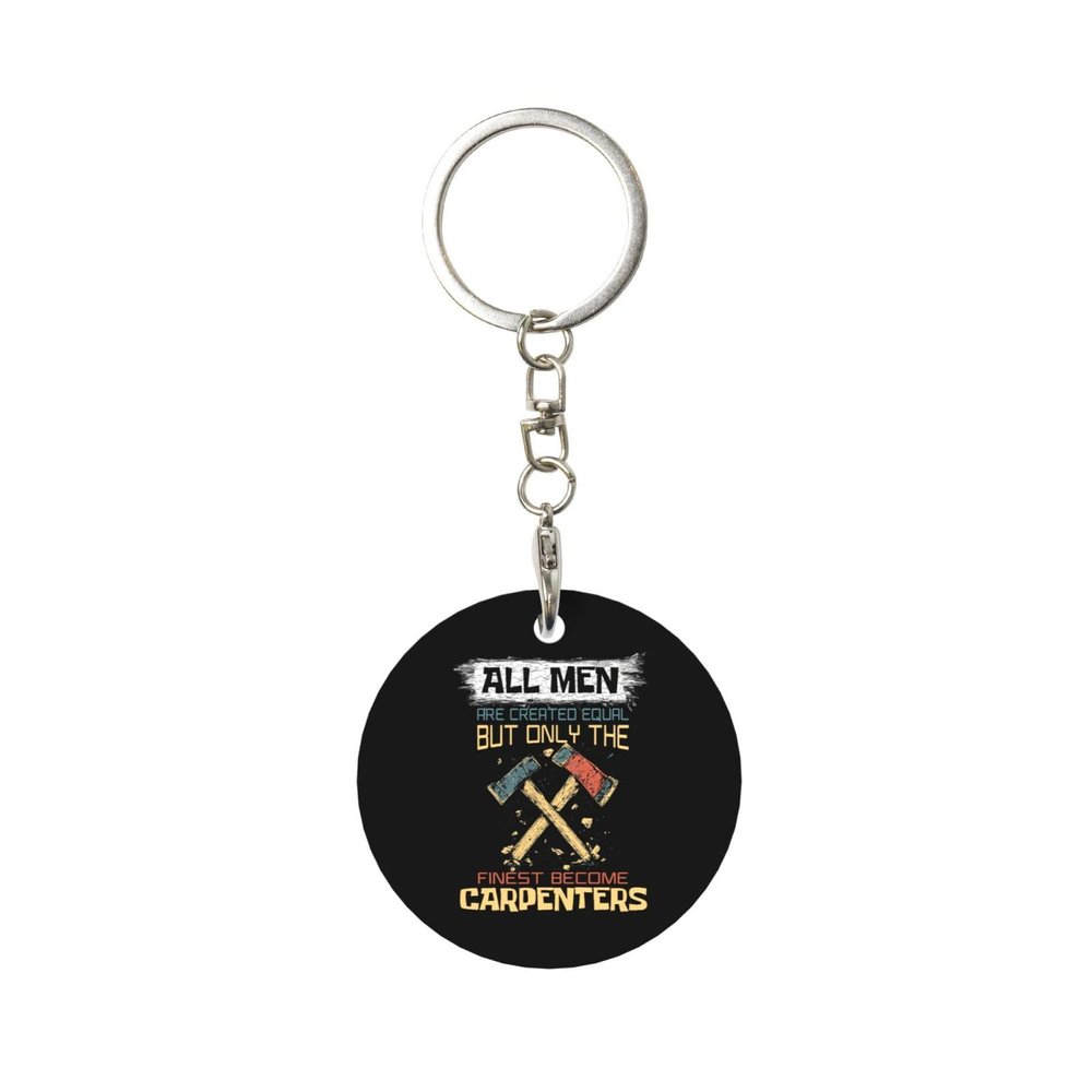 Kangweida All Men Are Created Equal But Only The Finest Become Carpenters Durable Aluminum Round Keychain Stylish Useful