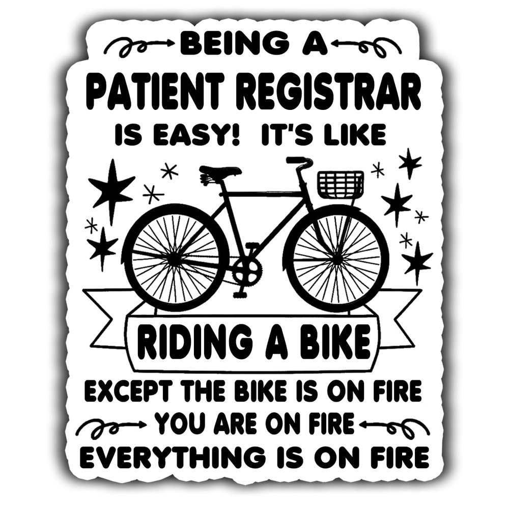 Patient Registrar Vinyl Sticker 4.5in Being a Patient Registrar is Easy, It's Like Ride A Bike On Fire - Waterproof Vinyl Stickers Gift for Coworker - Decal for Laptop, Tumbler, Mug, Cup