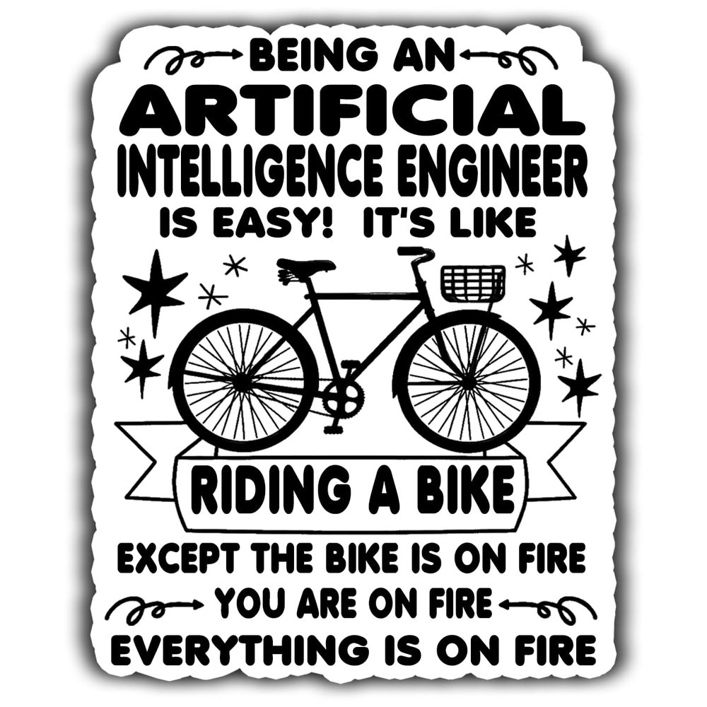 Artificial Intelligence Engineer Vinyl Sticker 5.5in Being an Artificial Intelligence Engineer is Easy, It's Like Ride A Bike On Fire - Waterproof Vinyl Sticker for Coworker, Laptop, Tumbler, Mug