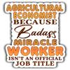 Agricultural Economist Vinyl Sticker 5.5in Agricultural Economist Because Badass Miracle Worker Isn't an Official Job Title Stickers Gift for Coworker, Laptop, Phone Case, Tumbler, Mug, Toolboxes view 1