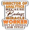 Director of Analytics Vinyl Sticker 3.5in Director of Analytics Because Badass Miracle Worker Isn't an Official Job Title Stickers Gift for Coworker, Laptop, Phone Case, Tumbler, Mug, Toolboxes view 1