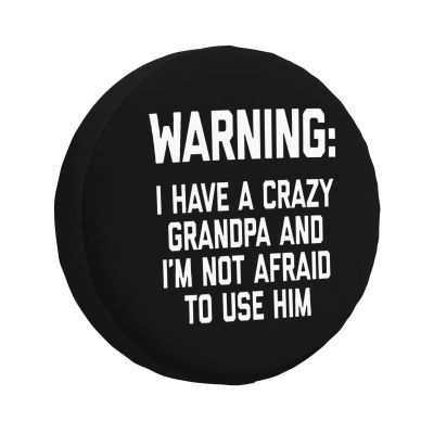 Warning I Have A Crazy Grandpa and I'm Not Afraid to Use Him Spare Tire Cover Trailer Tire Covers for Truck SUV Camper Vehicle Wheel Cover Waterproof Sun Dust Protection