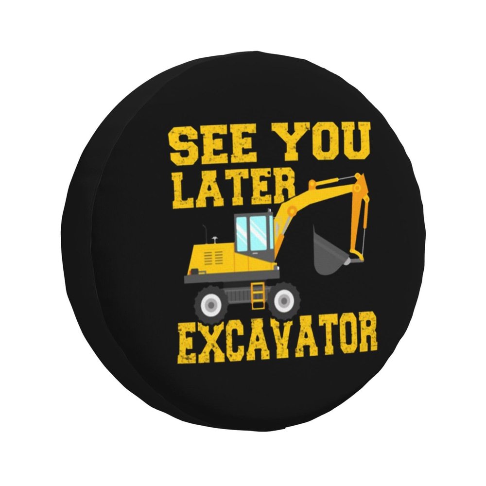 See You Later Excavator Spare Tire Cover Trailer Tire Covers for Truck SUV Camper Vehicle Wheel Cover Waterproof Sun Dust Protection
