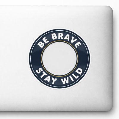 BE Brave Stay Wild Sticker Badge Style Decal with Clean Bold Typography for Laptop Car Window Bumper Transparent Emblem Waterproof Bottle AUTO Truck