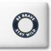 BE Brave Stay Wild Sticker Badge Style Decal with Clean Bold Typography for Laptop Car Window Bumper Transparent Emblem Waterproof Bottle AUTO Truck view 1